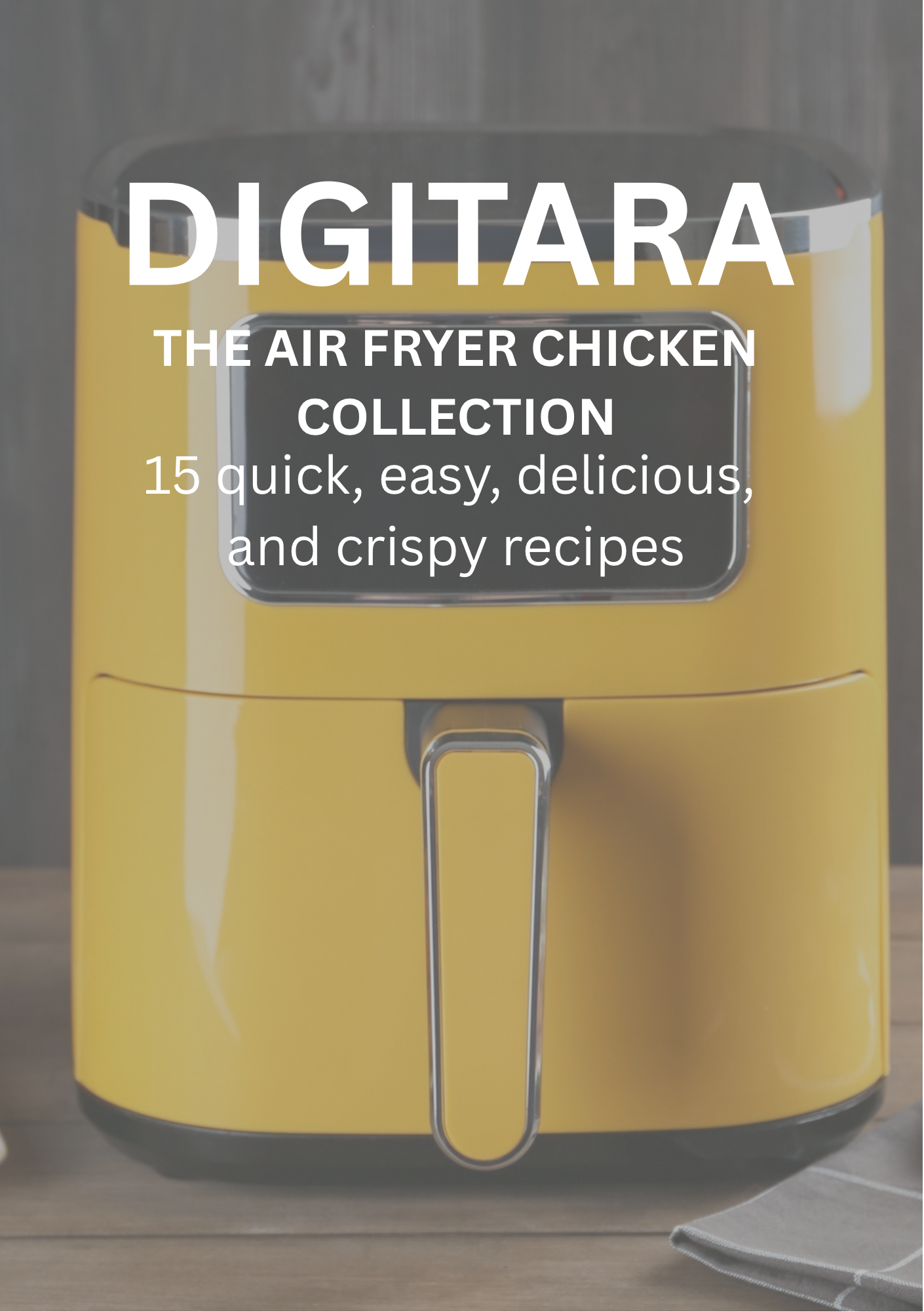 DIGITARA
Air Fryer Chicken Collection
15 Easy & Crispy Recipes